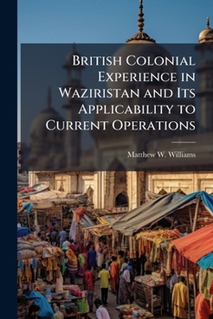 Paperback British Colonial Experience in Waziristan and Its Applicability to Current Operations Book
