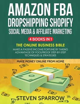 Paperback Amazon FBA, Dropshipping Shopify, Social Media & Affiliate Marketing: Make a Passive Income Fortune by Taking Advantage of Foolproof Step-by-step Tech Book