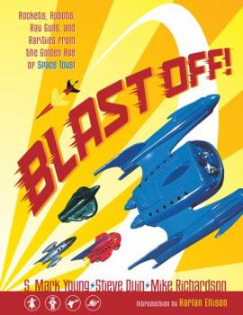 Paperback Blast Off!: Rockets, Robots, Ray Guns, and Rarities from the Golden Age of Space Toys Book