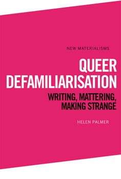 Hardcover Queer Defamiliarisation: Writing, Mattering, Making Strange Book