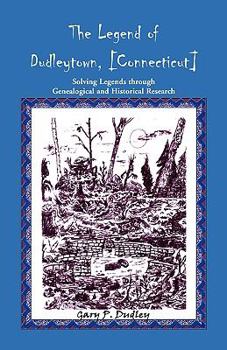 Paperback The Legend of Dudleytown [Connecticut] Solving Legends through Genealogical and Historical Research Book