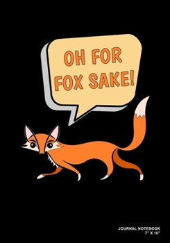 Paperback Oh For Fox Sake!: Journal, Notebook, Or Diary - 120 Blank Lined Pages - 7" X 10" - Matte Finished Soft Cover Book