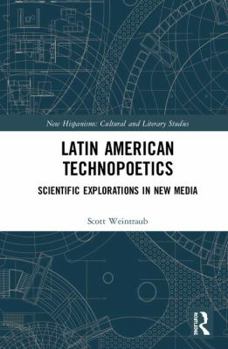 Hardcover Latin American Technopoetics: Scientific Explorations in New Media Book