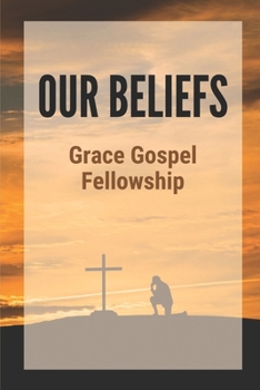 Paperback Our Beliefs: Grace Gospel Fellowship: Consciousness In The Bible Book