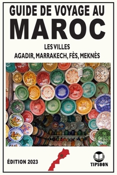 Paperback Guide de Voyage au Maroc Les viles: Agadir, Marrakech, Fès, Meknès / Édition 2023 [French] Book