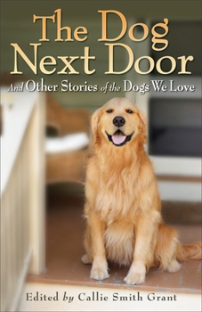Paperback The Dog Next Door: And Other Stories of the Dogs We Love Book