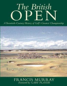 Hardcover The British Open: A Twentieth-Century History of Golf's Greatest Championship Book