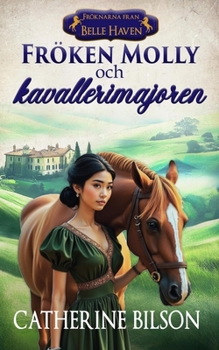 Fröken Molly och kavallerimajoren: En söt historisk romans om hästar, skandal och funnen familj (Fröknarna Från Belle Haven) (Swedish Edition)