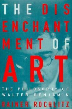 Hardcover The Disenchantment of Art: The Philosophy of Walter Benjamin Book