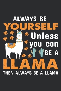 Always be yourself when you can be a llama then always be a llama: Weekly Budget Planner Workbook With Income Expense Tracker, Bill Payments ... Report Financial Money Planning Notebook