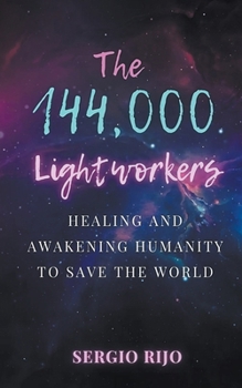Paperback The 144,000 Lightworkers: Healing and Awakening Humanity to Save the World Book
