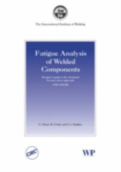 Fatigue Analysis of Welded Components: Designer's Guide to the Structural Hot-spot Stress Approach