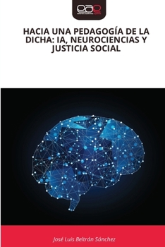 Hacia Una Pedagogía de la Dicha: Ia, Neurociencias Y Justicia Social (Spanish Edition)
