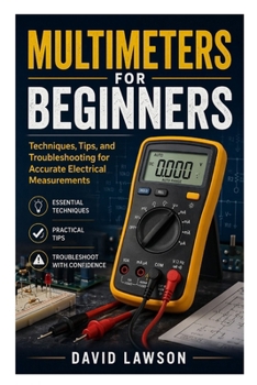 Paperback Multimeters for Beginners: Techniques, Tips, and Troubleshooting for Accurate Electrical Measurements Book