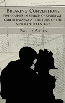 Hardcover Breaking Conventions: Five Couples in Search of Marriage-Career Balance at the Turn of the 19th Century Book