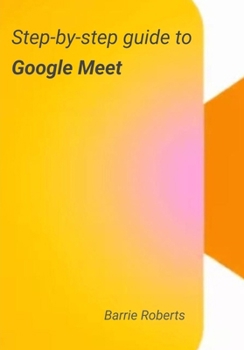 Paperback Step-by-step Guide to Google Meet Book