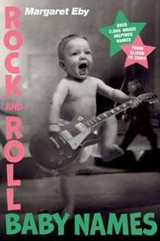 Paperback Rock and Roll Baby Names: Over 2,000 Music-Inspired Names, from Alison to Ziggy Book