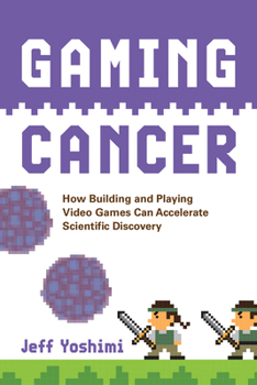 Paperback Gaming Cancer: How Building and Playing Video Games Can Accelerate Scientific Discovery Book