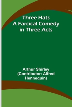 Paperback Three Hats A Farcical Comedy in Three Acts Book