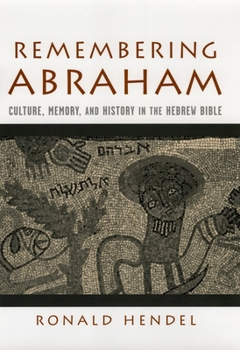 Hardcover Remembering Abraham: Culture, Memory, and History in the Hebrew Bible Book