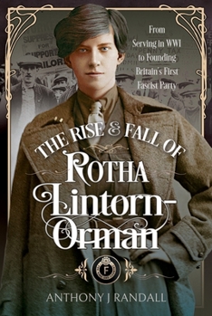 Hardcover The Rise and Fall of Rotha Lintorn-Orman: From Serving in Wwi to Founding Britain's First Fascist Party Book