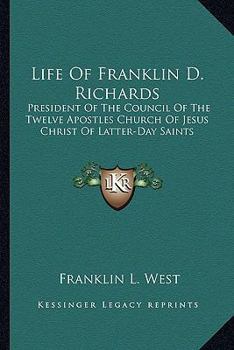 Paperback Life Of Franklin D. Richards: President Of The Council Of The Twelve Apostles Church Of Jesus Christ Of Latter-Day Saints Book