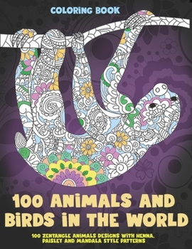 Paperback 100 Animals and Birds in the World - Coloring Book - 100 Zentangle Animals Designs with Henna, Paisley and Mandala Style Patterns Book