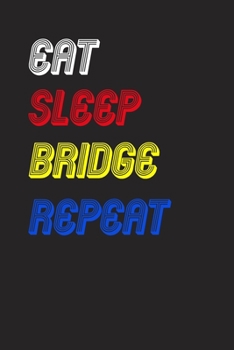 Eat Sleep bridge  Repeat Notebook Fan Sport Gift: Lined Notebook / Journal Gift, 120 Pages, 6x9, Soft Cover, Matte Finish