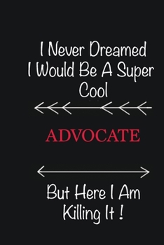 Paperback I never Dreamed I would be a super cool Advocate But here I am killing it: Writing careers journals and notebook. A way towards enhancement Book