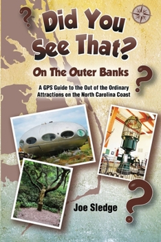 Paperback Did You See That? On The Outer Banks: A GPS Guide to the Out of the Ordinary Attractions on the North Carolina Coast Book