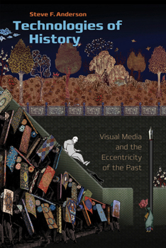 Hardcover Technologies of History: Visual Media and the Eccentricity of the Past Book