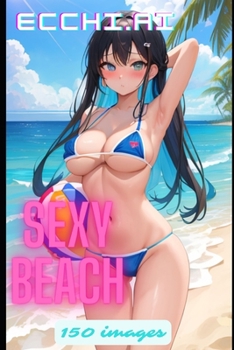 Paperback Sexy Beach: 150 AI sexy anime girls on the beach Book