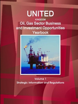 Paperback UK Oil, Gas Sector Business and Investment Opportunities Yearbook Volume 1 Strategic Information and Regulations Book