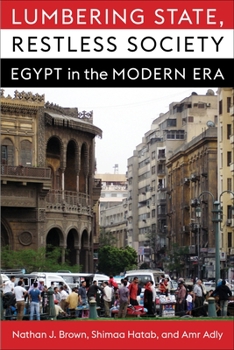 Lumbering State, Restless Society: Egypt in the Modern Era - Book  of the Columbia Studies in Middle East Politics