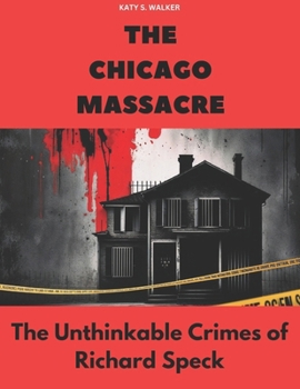 Paperback The Chicago Massacre: The Unthinkable Crimes of Richard Speck Book