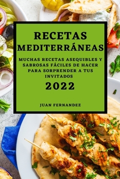 Paperback Recetas Mediterráneas 2022: Muchas Recetas Asequibles Y Sabrosas Fáciles de Hacer Para Sorprender a Tus Invitados [Spanish] Book
