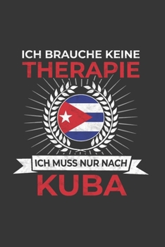 Paperback Kuba Notizbuch: Ich brauche keine Therapie - Ich muss nach Kuba Reise / 6x9 Zoll / 120 linierte Seiten [German] Book