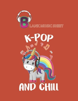 Paperback Blank Music Sheet: Funny Unicorn Lover Kpop And Chill Blank Music Sheet NoteBook Composition Sheets Kpop for Girls Teens Kids Journal Col Book