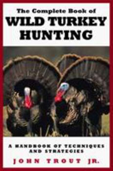 Paperback The Complete Book of Wild Turkey Hunting Book