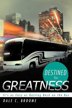 Paperback Destined for Greatness: It's as Easy as Getting Back on the Bus Book