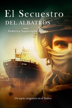 El secuestro del Albatros: Un espía vengativo en el Índico - Book #6 of the El Albatros