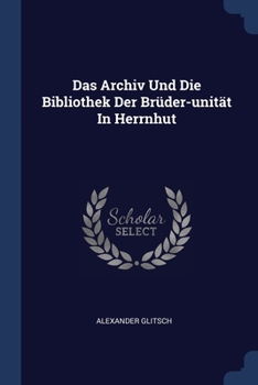 Paperback Das Archiv Und Die Bibliothek Der Brüder-unität In Herrnhut Book