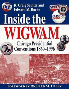 Paperback Inside the Wigwam: Chicago Presidential Conventions 1860-1996 Book