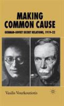 Hardcover Making Common Cause: German-Soviet Secret Relations, 1919-22 Book