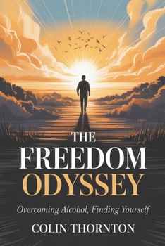 Paperback The Freedom Odyssey: Overcoming Alcohol, Finding Yourself Book
