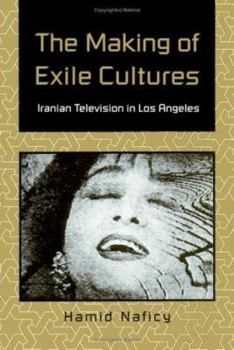Paperback The Making of Exile Cultures: Iranian Television in Los Angeles Book
