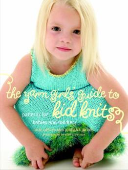 Hardcover The Yarn Girls' Guide to Kid Knits: Patterns for Babies and Toddlers Book