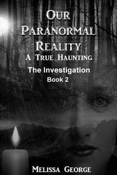 Paperback Our Paranormal Reality. a True Haunting. Book 2, the Investigation Book