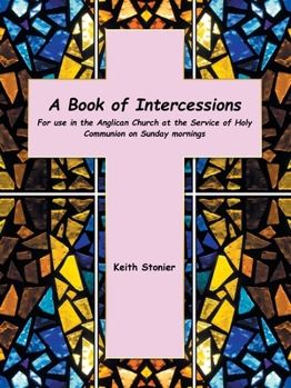 Paperback A Book of Intercessions: For Use in the Anglican Church at the Service of Holy Communion on Sunday Mornings Book