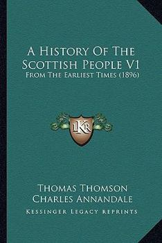 A History Of The Scottish People V1: From The Earliest Times